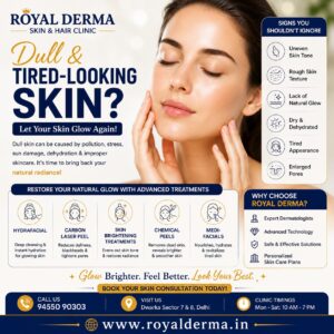 How to Treat Dull & Tired-Looking Skin Expert Skin Care in Dwarka Delhi